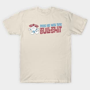 miss me with the bullshit T-Shirt